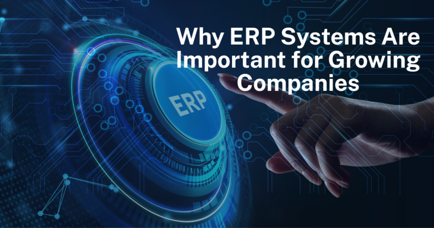 Why ERP Systems Are Important for Growing Companies