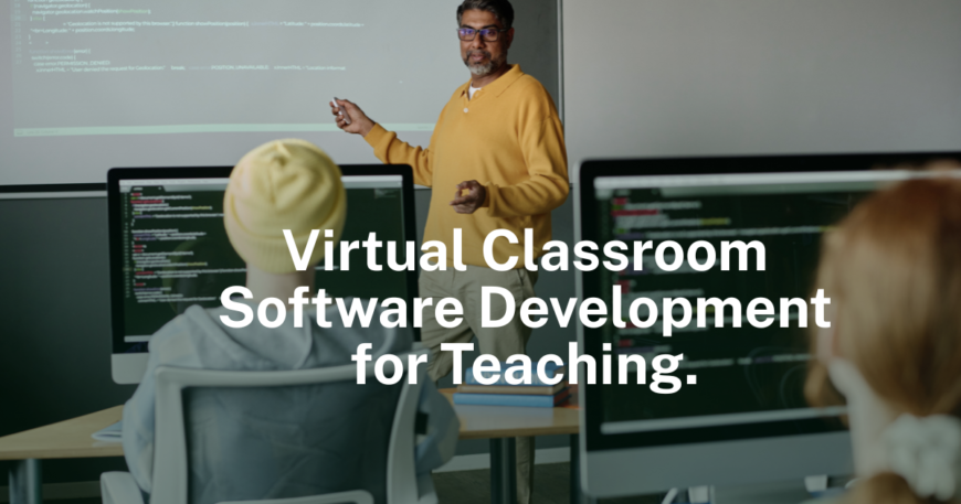 Virtual Classroom Software Development for Teaching.