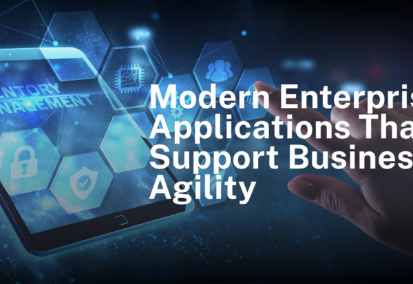 Modern enterprise applications supporting business agility and digital transformation