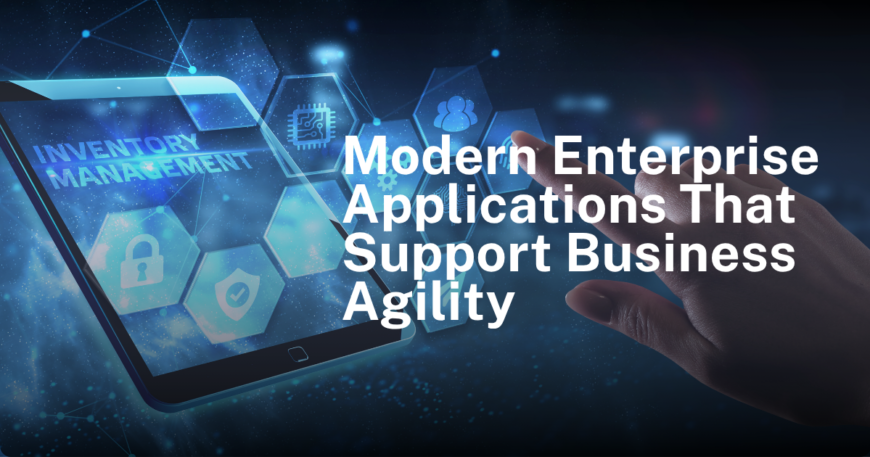 Modern enterprise applications supporting business agility and digital transformation