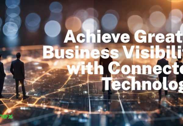 Achieve Greater Business Visibility with Connected Technology